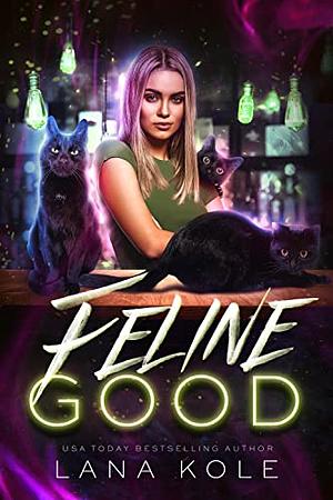 Feline Good by Lana Kole