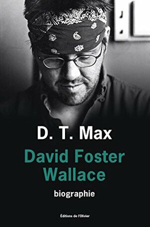 David Foster Wallace: Toute histoire d'amour est une histoire de fantômes (OLIV. LIT.ET) by D.T. Max
