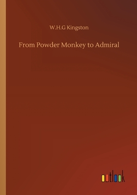 From Powder Monkey to Admiral by W. H. G. Kingston