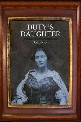 Duty's Daughter by K. G. Watson