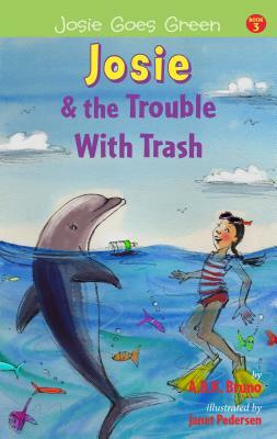 Josie and the Trouble with Trash by Antonia Bruno, Beth Handman, Kenny Bruno