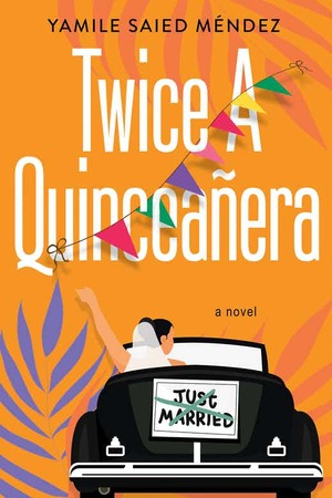 Twice a Quinceañera by Yamile Saied Méndez