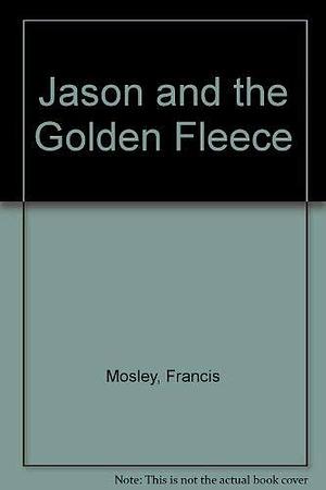 Jason and the Golden Fleece by Francis Mosley