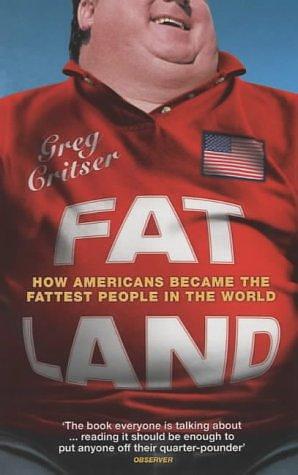 Fat Land : How Americans Became the Fattest People in the Land by Greg Critser, Greg Critser