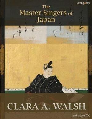 The Master Singers of Japan by Clara A. Walsh, Mehmet Gok