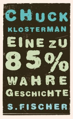 Eine Zu 85% Wahre Geschichte by Chuck Klosterman, Adelheid Zöfel