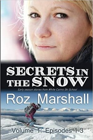 Secrets in the Snow, Volume 1 by Roz Marshall