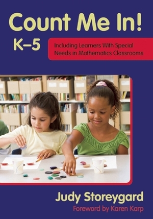 Count Me In! K-5: Including Learners with Special Needs in Mathematics Classrooms by Karen Karp, Judy Storeygard