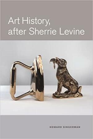 Art History, After Sherrie Levine by Howard Singerman, Sherrie Levine