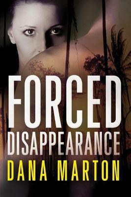 Forced Disappearance by Dana Marton