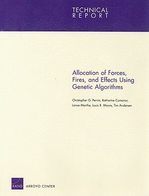 Allocation of Forces, Fires, and Effects Using Genetic Algorithms by Katherine Comanor, Christopher G. Pernin, Lance Menthe