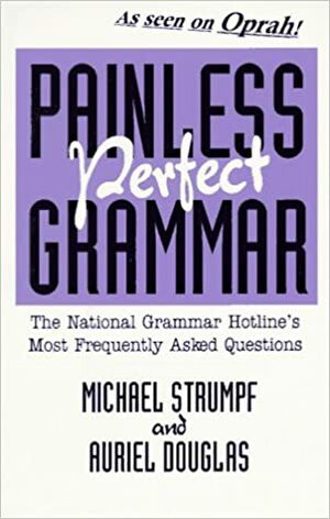 Painless Perfect Grammar: The National Grammar Hotline's Most Frequently Asked Questions by Michael Strumpf, Auriel Douglas