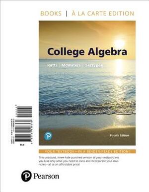 College Algebra, Books a la Carte Edition by Leslaw Skrzypek, J. S. Ratti, Marcus McWaters