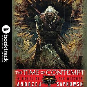 The Time of Contempt: Booktrack Edition by Andrzej Sapkowski