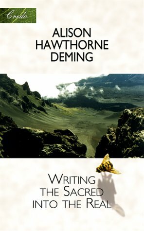 Writing the Sacred into the Real by Alison Hawthorne Deming