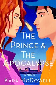 The Prince and the Apocalypse by Kara McDowell