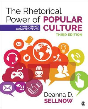 The Rhetorical Power of Popular Culture: Considering Mediated Texts by Deanna D. Sellnow