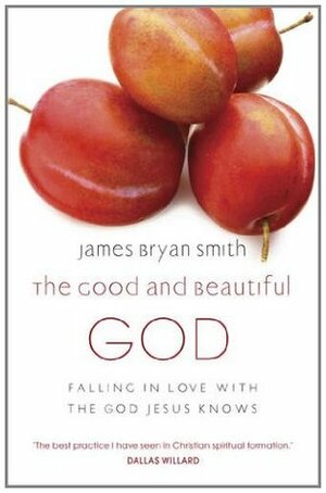 The Good and Beautiful God by James Bryan Smith