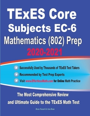 TExES Core Subjects EC-6 Mathematics (802) Prep 2020-2021: The Most Comprehensive Review and Ultimate Guide to the TExES Math Test by Ava Ross, Reza Nazari