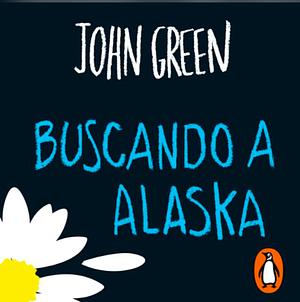 Buscando a Alaska by John Green