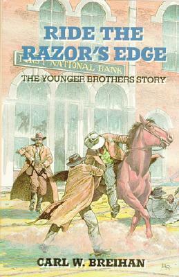 Ride the Razor's Edge: The Younger Brothers Story by Carl W. Breihan