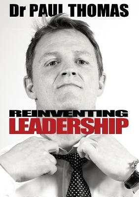 Reinventing Leadership by Paul Thomas