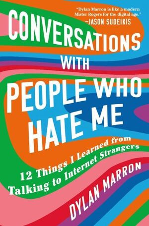 Conversations with People Who Hate Me: 12 Things I Learned from Talking to Internet Strangers by Dylan Marron