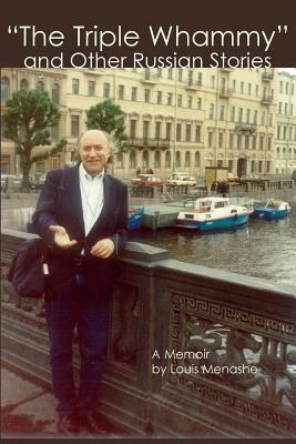 The Triple Whammy and Other Russian Stories: A Memoir by Louis Menashe