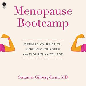 Menopause Bootcamp: Optimize Your Health, Empower Your Self, and Flourish as You Age by Suzanne Gilberg-Lenz