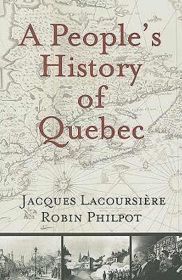 A People's History of Quebec by Jacques Lacoursiere, Robin Philpot