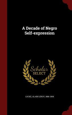 A Decade of Negro Self-Expression by Alain LeRoy Locke