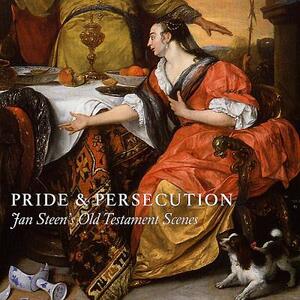 Pride and Persecution: Jan Steen's Old Testament Scenes by Robert Wenley, Rosalie Van Gulick, Nina Cahill