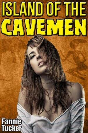 Island of the Cavemen: Huge Size Caveman Erotica by Fannie Tucker