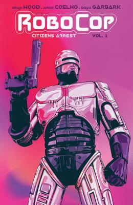 Robocop: Citizen's Arrest by Brian Wood