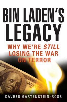 Bin Laden's Legacy: Why We're Still Losing the War on Terror by Daveed Gartenstein-Ross