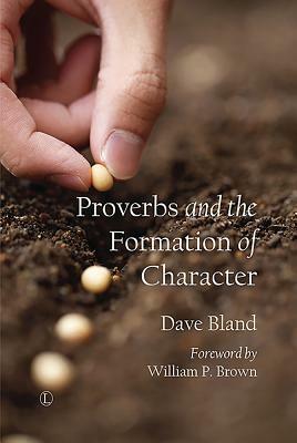 Proverbs and the Formation of Character by Bland Dave