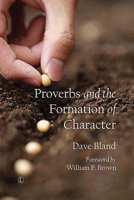 Proverbs and the Formation of Character by Bland Dave
