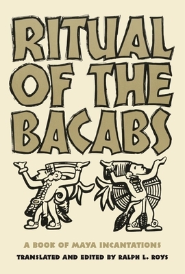 Ritual of the Bacabs, Volume 77: A Book of Maya Incantations by 
