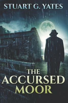 The Accursed Moor: Large Print Edition by Stuart G. Yates