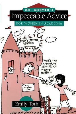 Ms. Mentor's Impeccable Advice for Women in Academia by Emily Toth