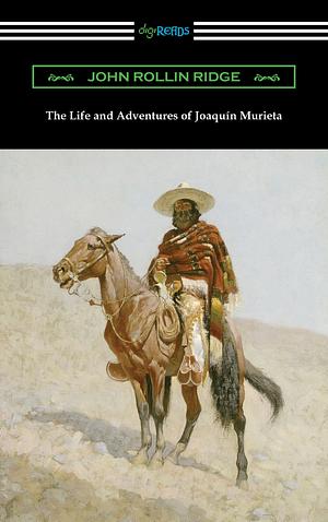 The Life and Adventures of Joaquin Murieta by John Rollin Ridge