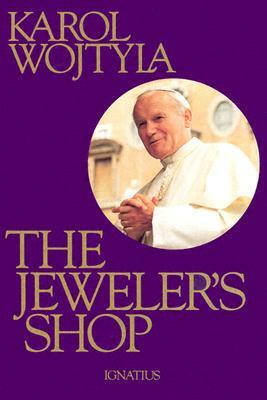 The Jeweler's Shop: A Meditation on the Sacrament of Matrimony Passing on Occasion Into a Drama by Pope John Paul II