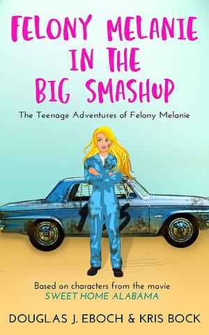 Felony Melanie in the Big Smashup by Douglas J. Eboch, Douglas J. Eboch, Kris Bock