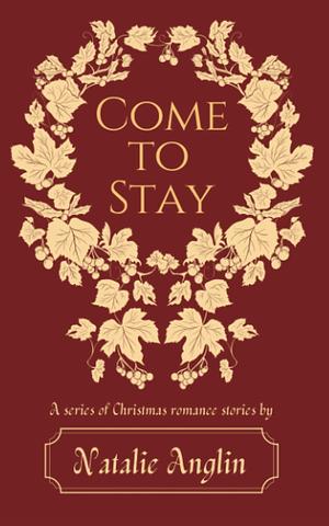 Come to Stay: Five Holiday Romance Novellas by Natalie Anglin, Natalie Anglin, Isabel Hansen