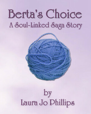 Berta's Choice by Laura Jo Phillips