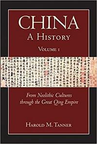 China: A History (Volume 1): From Neolithic Cultures through the Great Qing Empire, (10,000 BCE - 1799 CE) by Harold M. Tanner