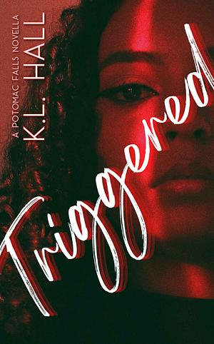 Triggered: A Potomac Falls Novella by K.L. Hall