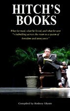 Hitch's Books: What he read, what he loved, and what he sent windmilling across the room in a spasm of boredom and annoyance by Christopher Hitchens