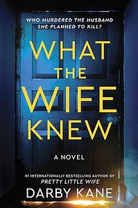 What the Wife Knew: A Novel by Darby Kane