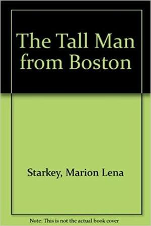 The Tall Man from Boston by Marion L. Starkey